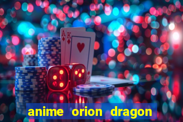 anime orion dragon ball super